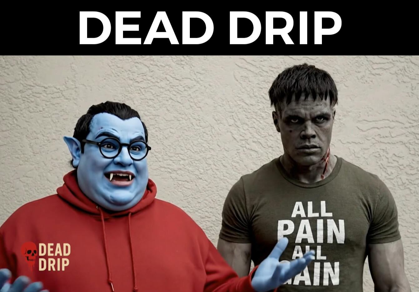 Vlad and Frankie from DEAD DRIP Vlad and Frankie, the vampire and undead bodybuilder characters from the DEAD DRIP horror comedy series